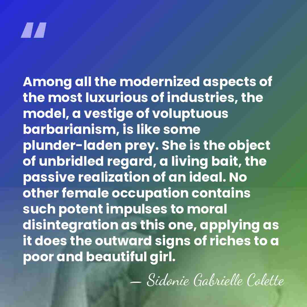Among all the modernized aspects of the most luxurious of industries, the&hellip; - Sidonie Gabrielle Colette