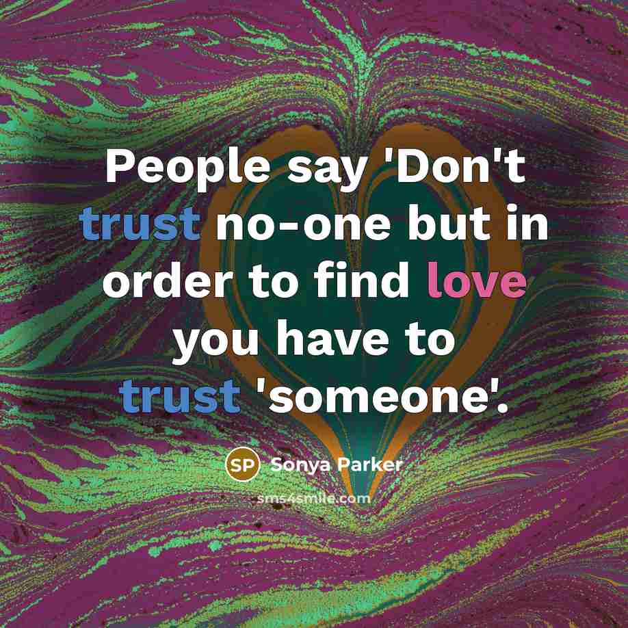 “People say 'Don't trust no-one but in order to find…” quote by Sonya Parker