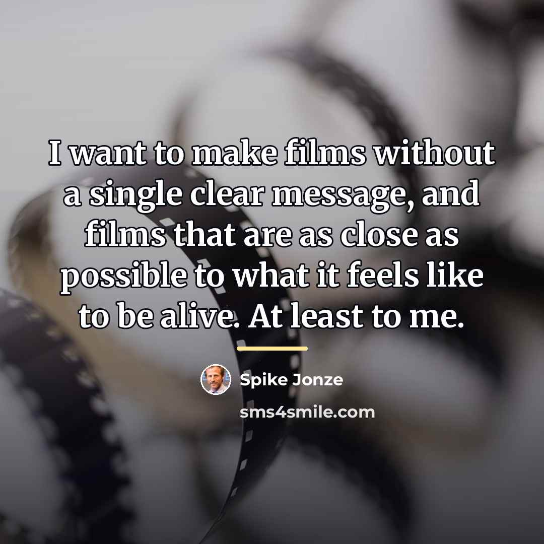 “I want to make films without a single clear message,…” quote by Spike Jonze