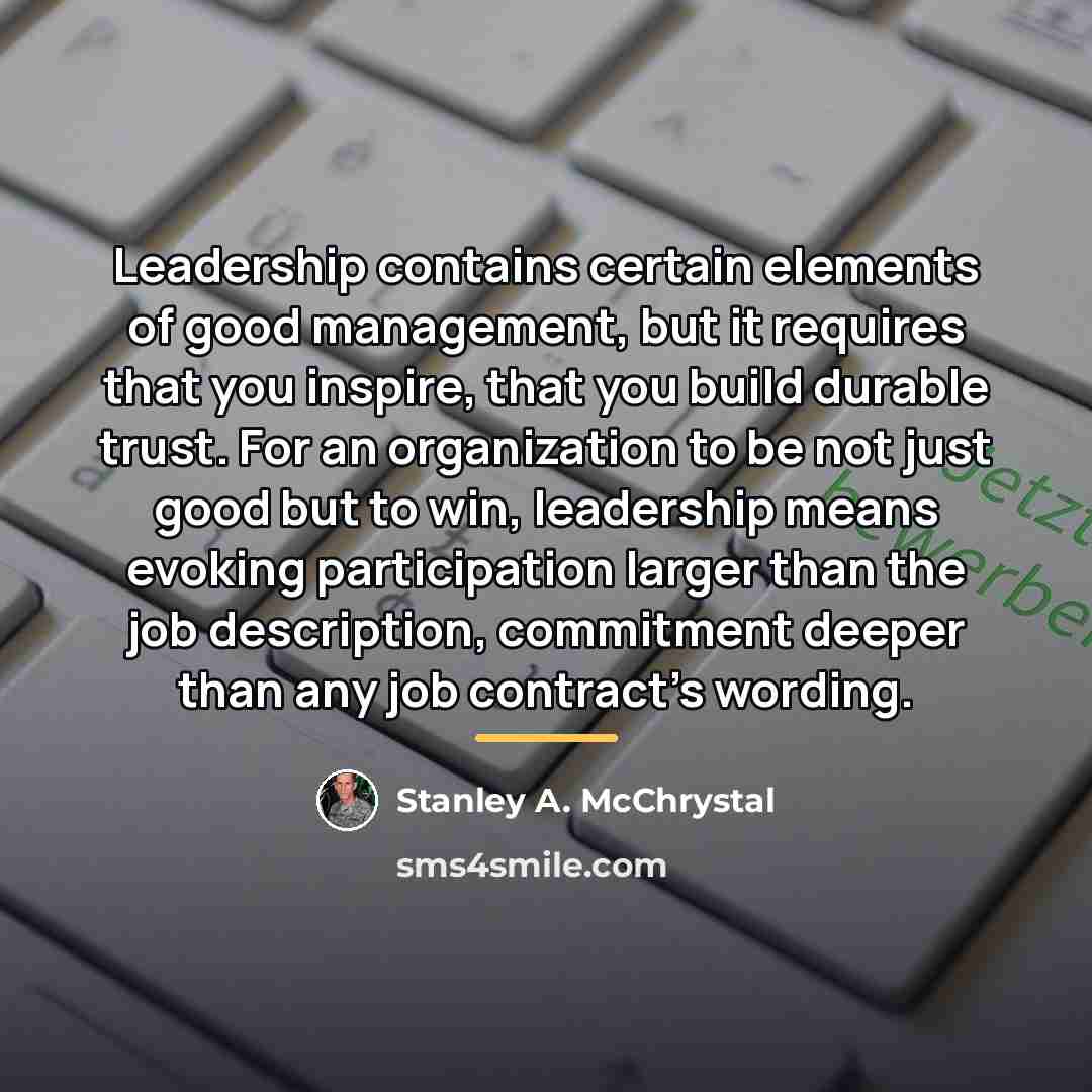 “Leadership contains certain elements of good management, but it requires…” quote by Stanley A. McChrystal