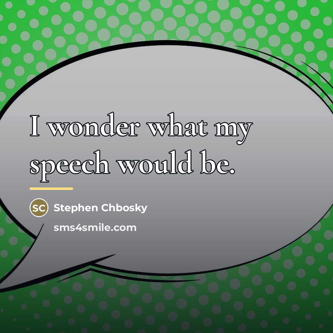 “I wonder what my speech would be.…” quote by Stephen Chbosky