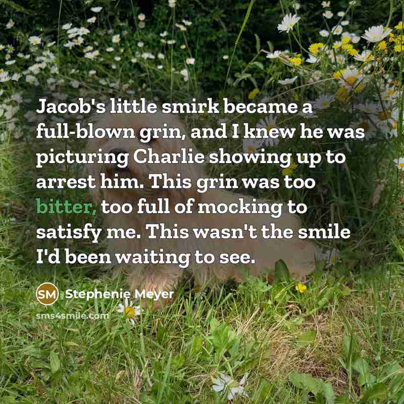 “Jacob's little smirk became a full-blown grin, and I knew…” quote by Stephenie Meyer