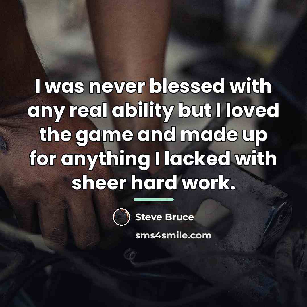 “I was never blessed with any real ability but I…” quote by Steve Bruce