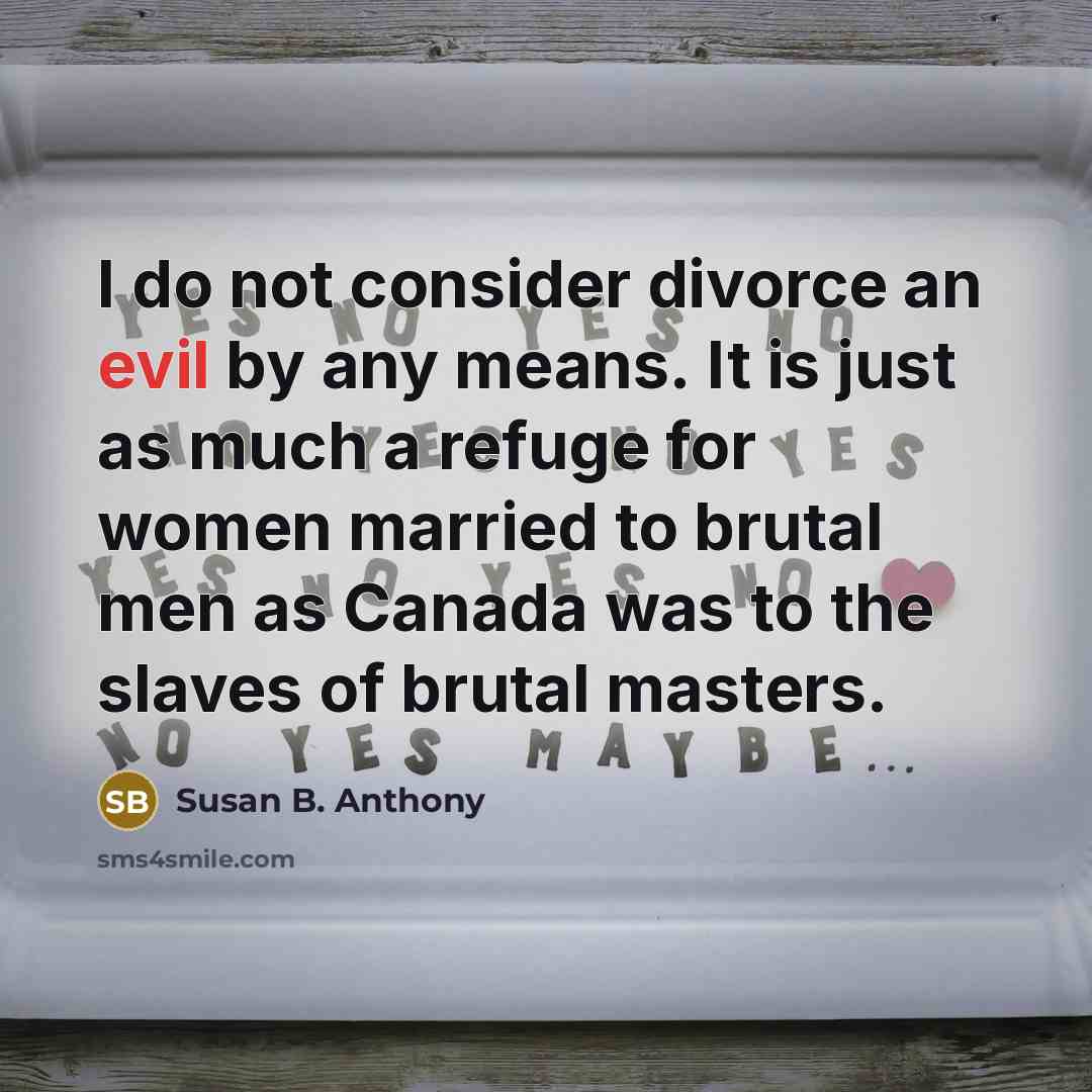 “I do not consider divorce an evil by any means.…” quote by Susan B. Anthony