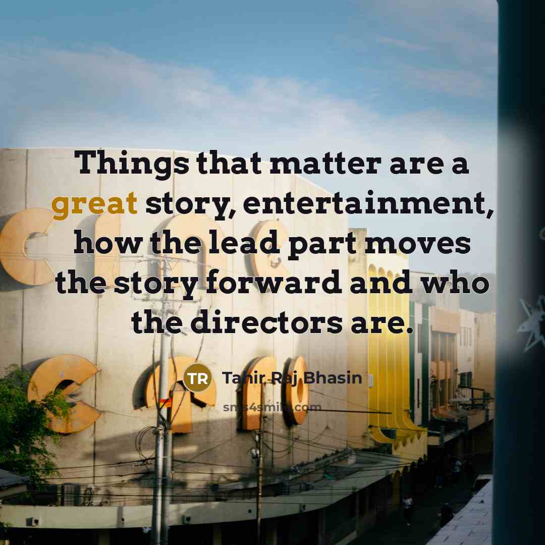 “Things that matter are a great story, entertainment, how the…” quote by Tahir Raj Bhasin