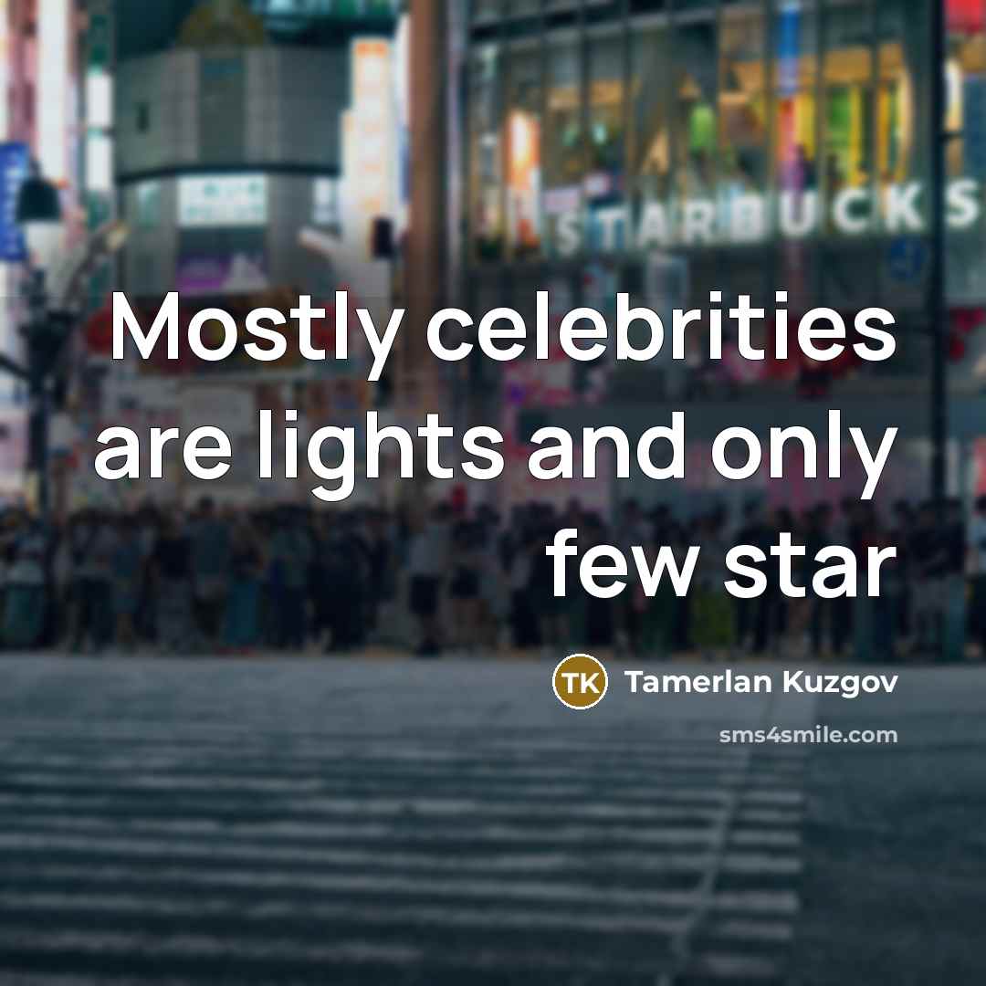 “Mostly celebrities are lights and only few star…” quote by Tamerlan Kuzgov