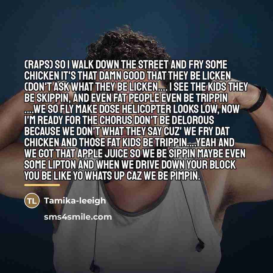 “(raps) so I walk down the street and fry some…” quote by Tamika-leeigh
