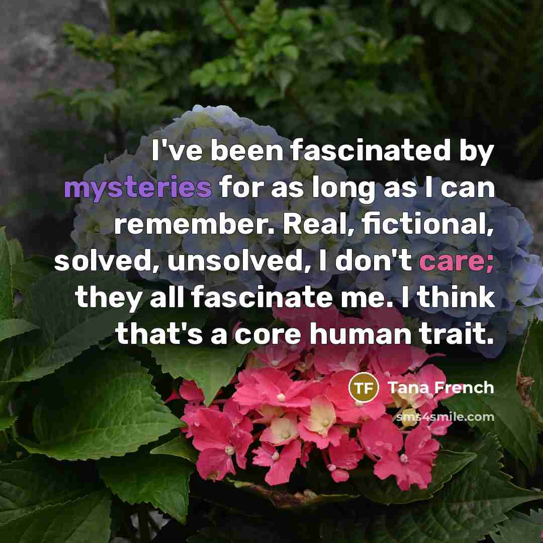 “I've been fascinated by mysteries for as long as I…” quote by Tana French