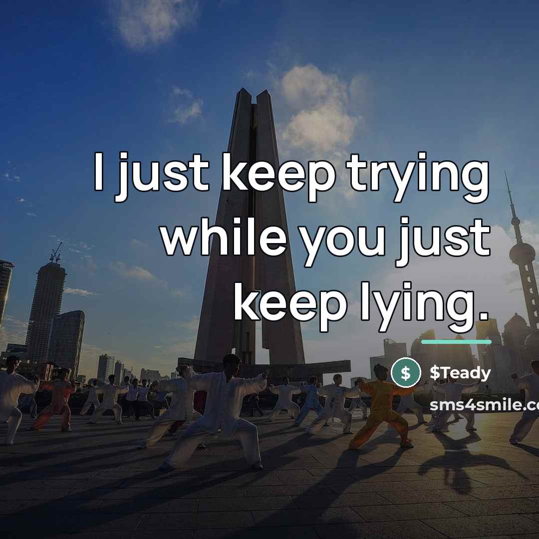 “I just keep trying while you just keep lying.…” quote by $Teady