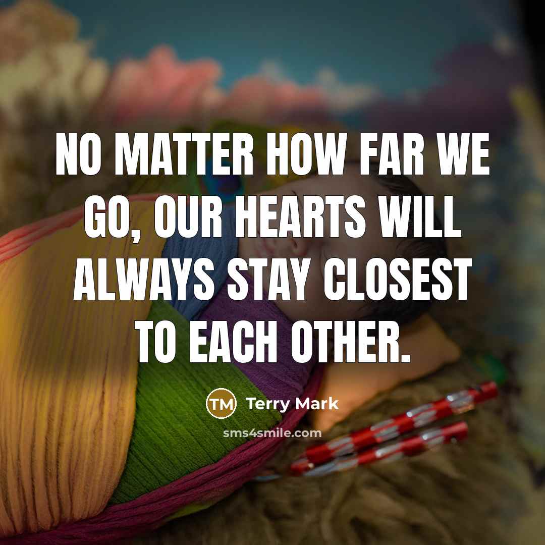 “No matter how far we go, our hearts will always…” quote by Terry Mark