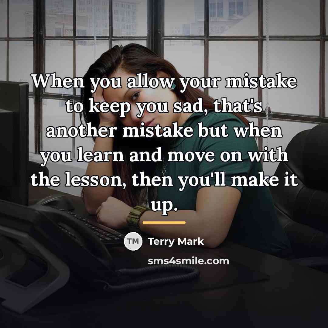 “When you allow your mistake to keep you sad, that's…” quote by Terry Mark