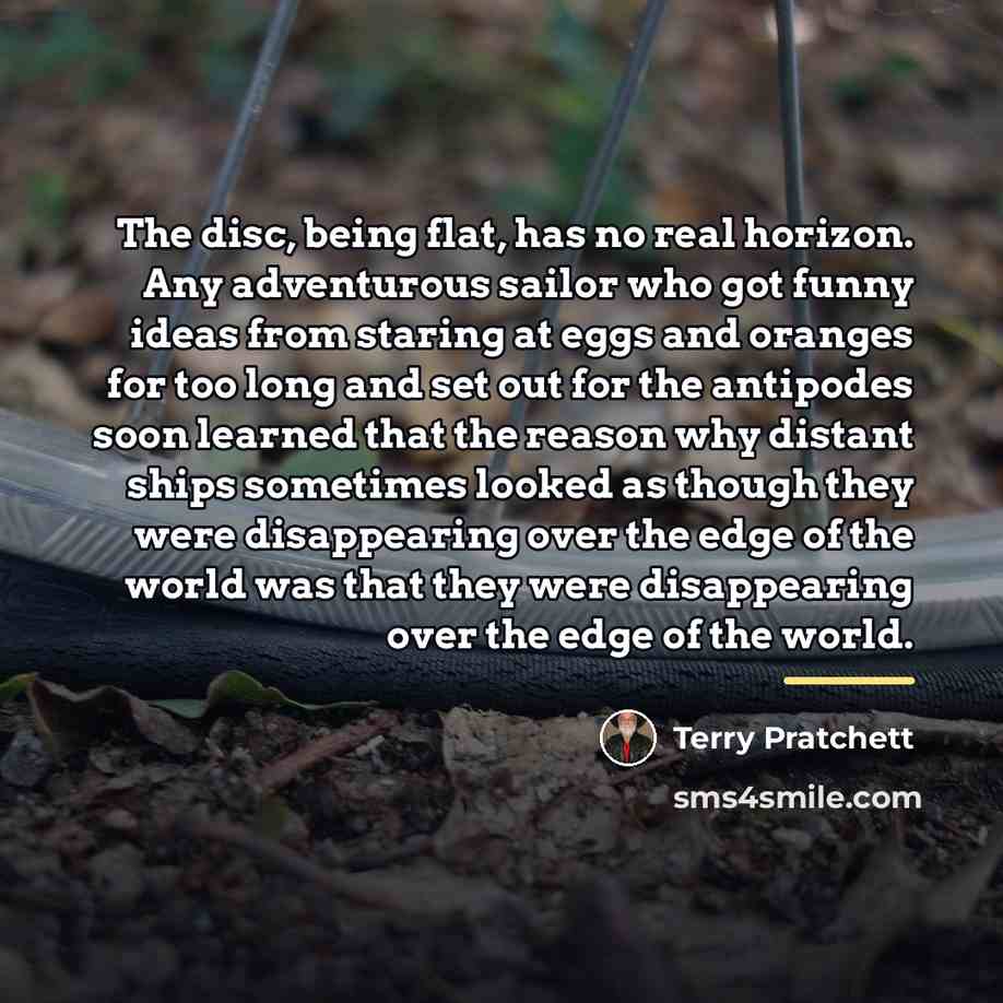 “The disc, being flat, has no real horizon. Any adventurous…” quote by Terry Pratchett