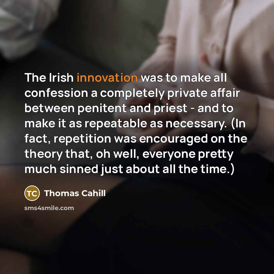“The Irish innovation was to make all confession a completely…” quote by Thomas Cahill