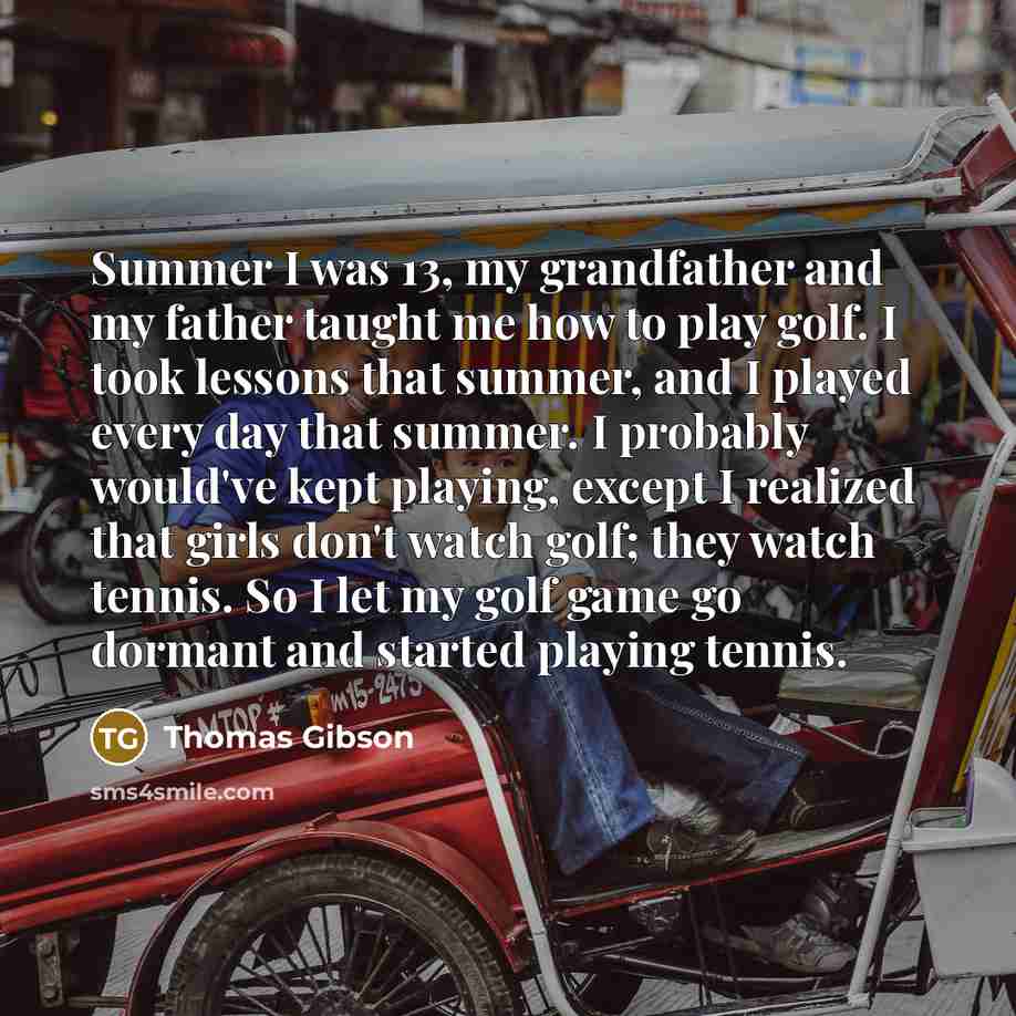 “Summer I was 13, my grandfather and my father taught…” quote by Thomas Gibson