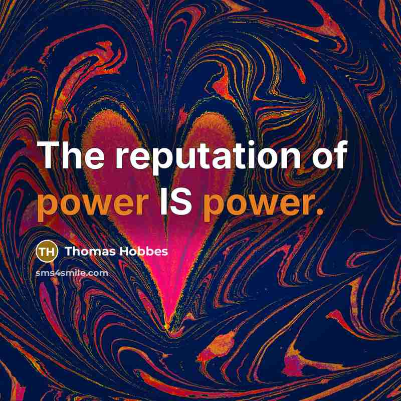 “The reputation of power IS power.…” quote by Thomas Hobbes
