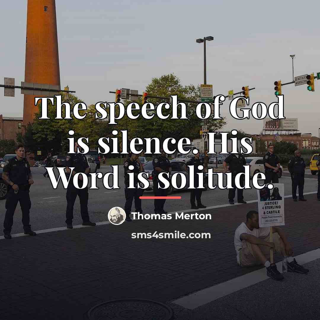 “The speech of God is silence. His Word is solitude.…” quote by Thomas Merton