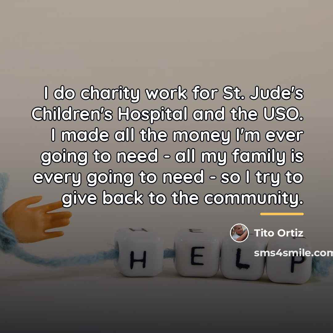 “I do charity work for St. Jude's Children's Hospital and…” quote by Tito Ortiz