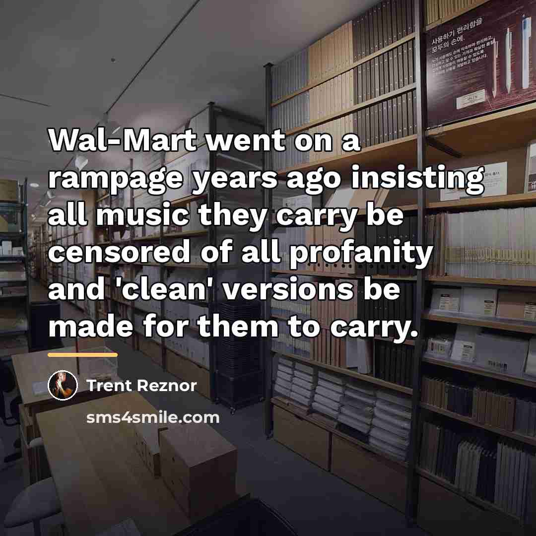 “Wal-Mart went on a rampage years ago insisting all music…” quote by Trent Reznor