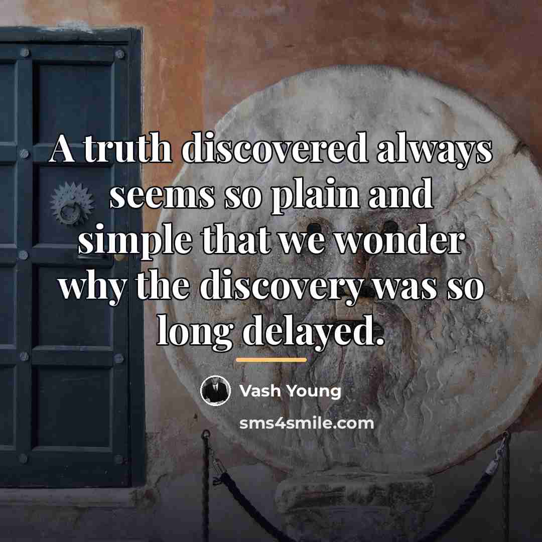 “A truth discovered always seems so plain and simple that…” quote by Vash Young