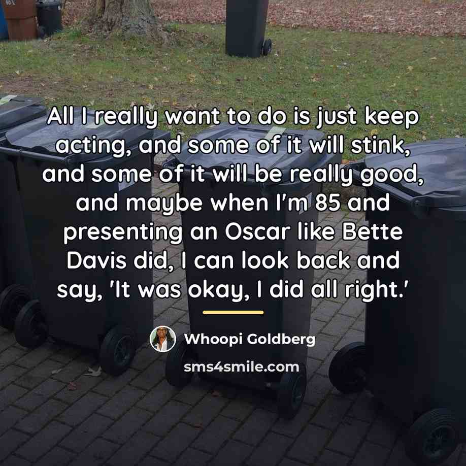 “All I really want to do is just keep acting,…” quote by Whoopi Goldberg