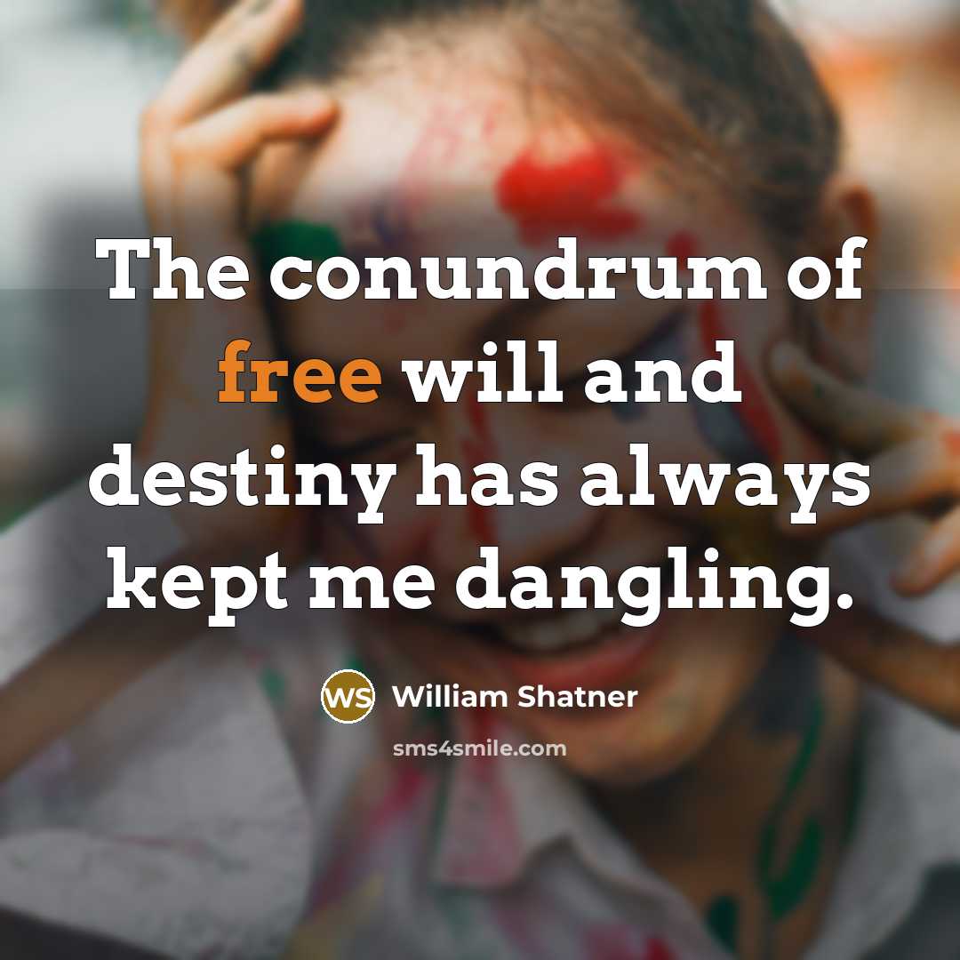 “The conundrum of free will and destiny has always kept…” quote by William Shatner