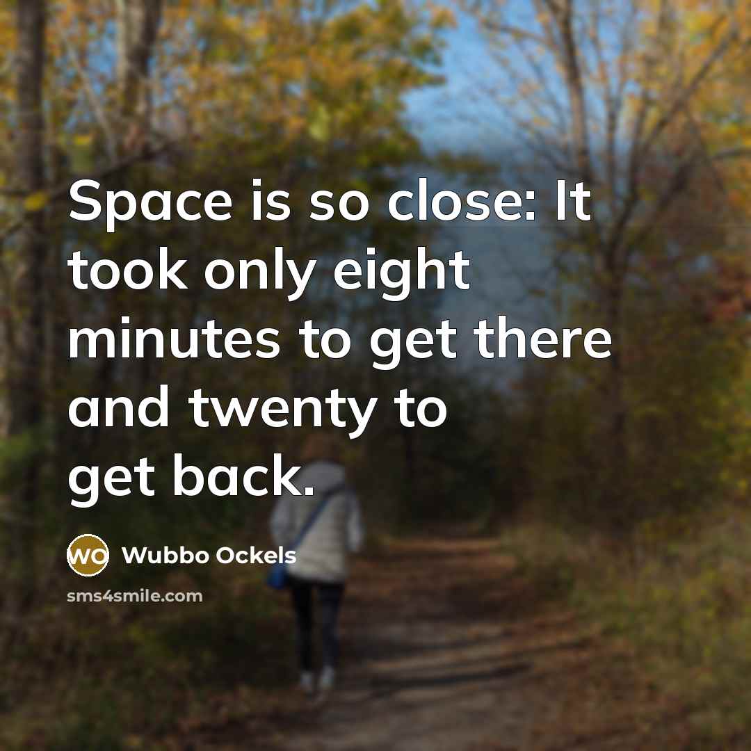 “Space is so close: It took only eight minutes to…” quote by Wubbo Ockels
