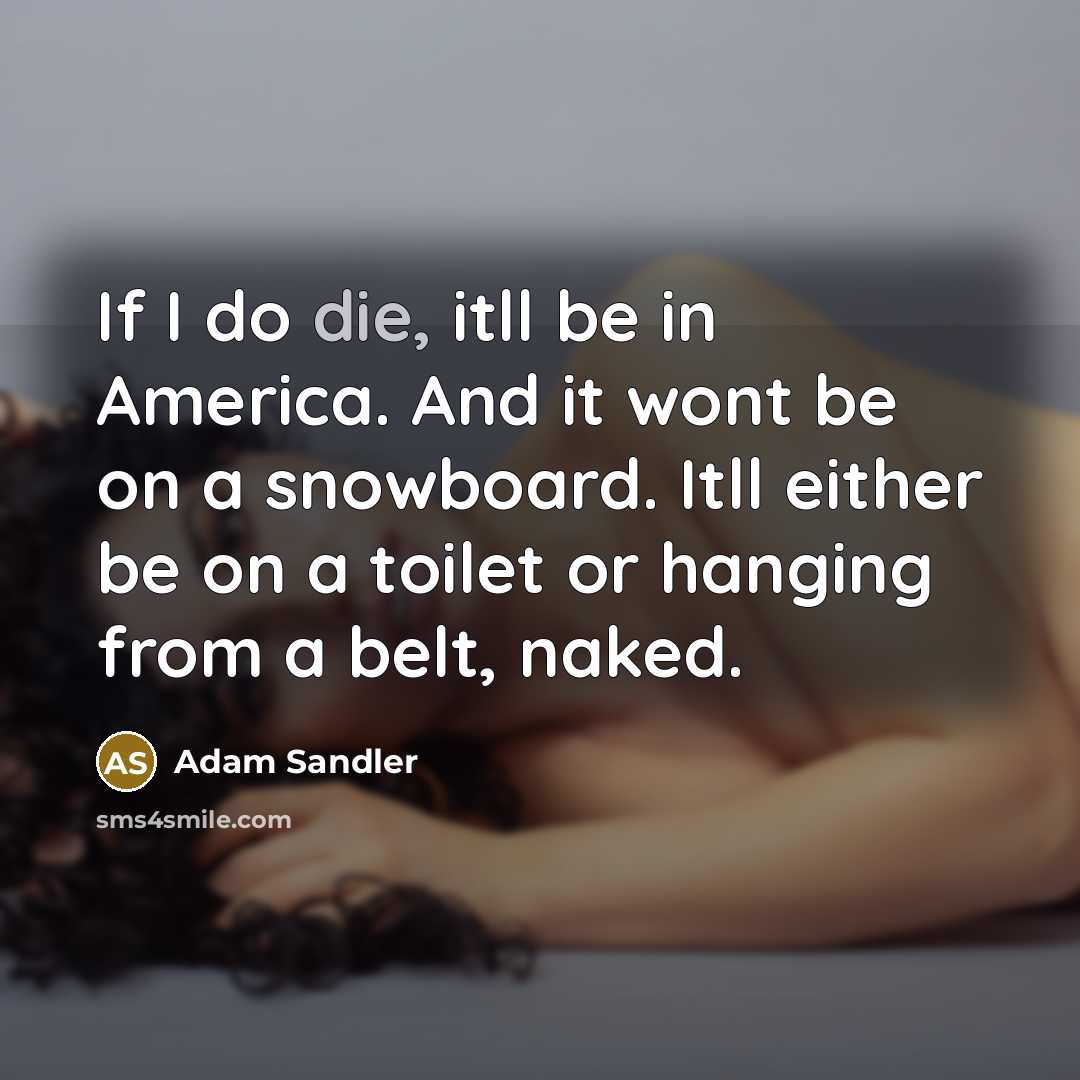 “If I do die, itll be in America. And it…” quote by Adam Sandler