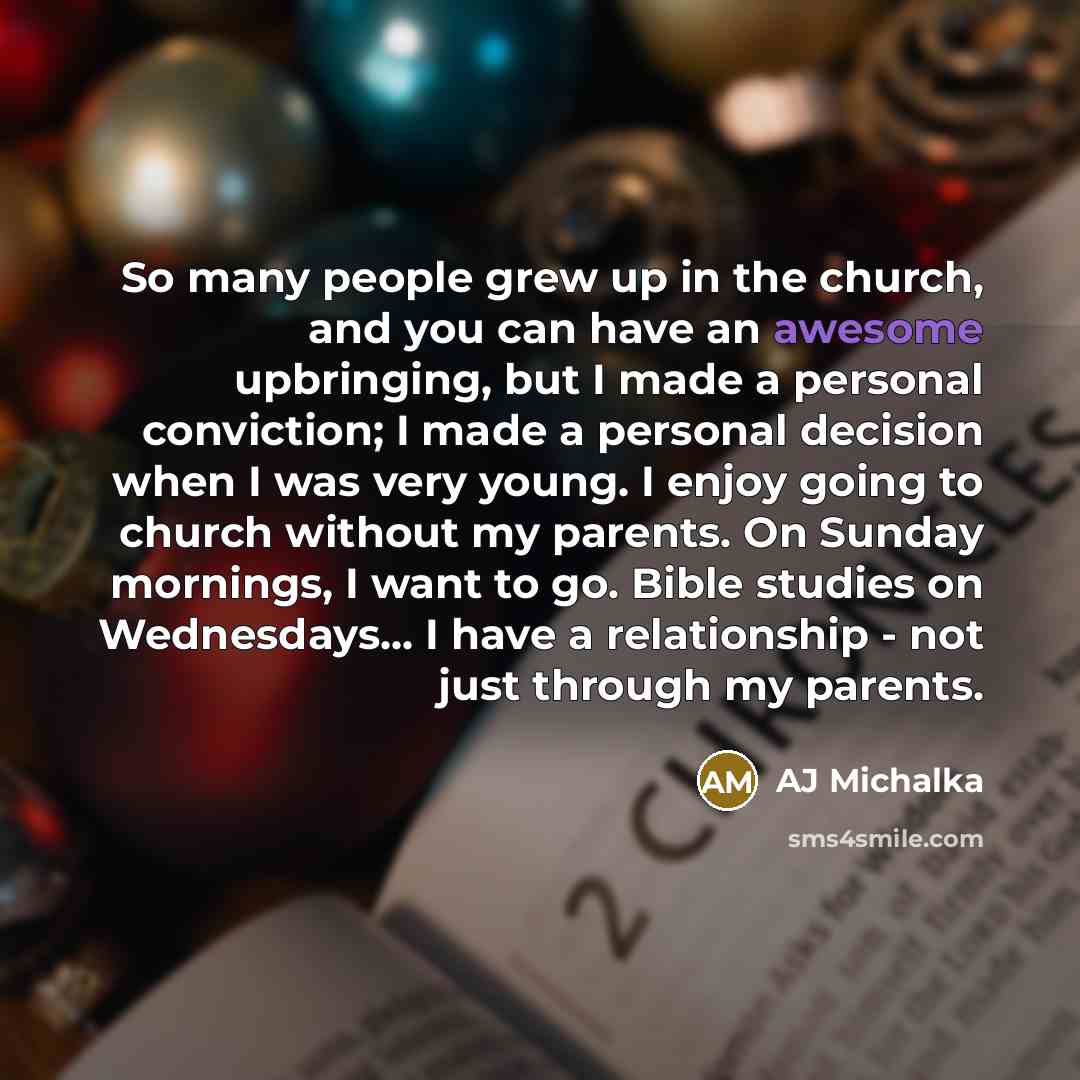 “So many people grew up in the church, and you…” quote by AJ Michalka