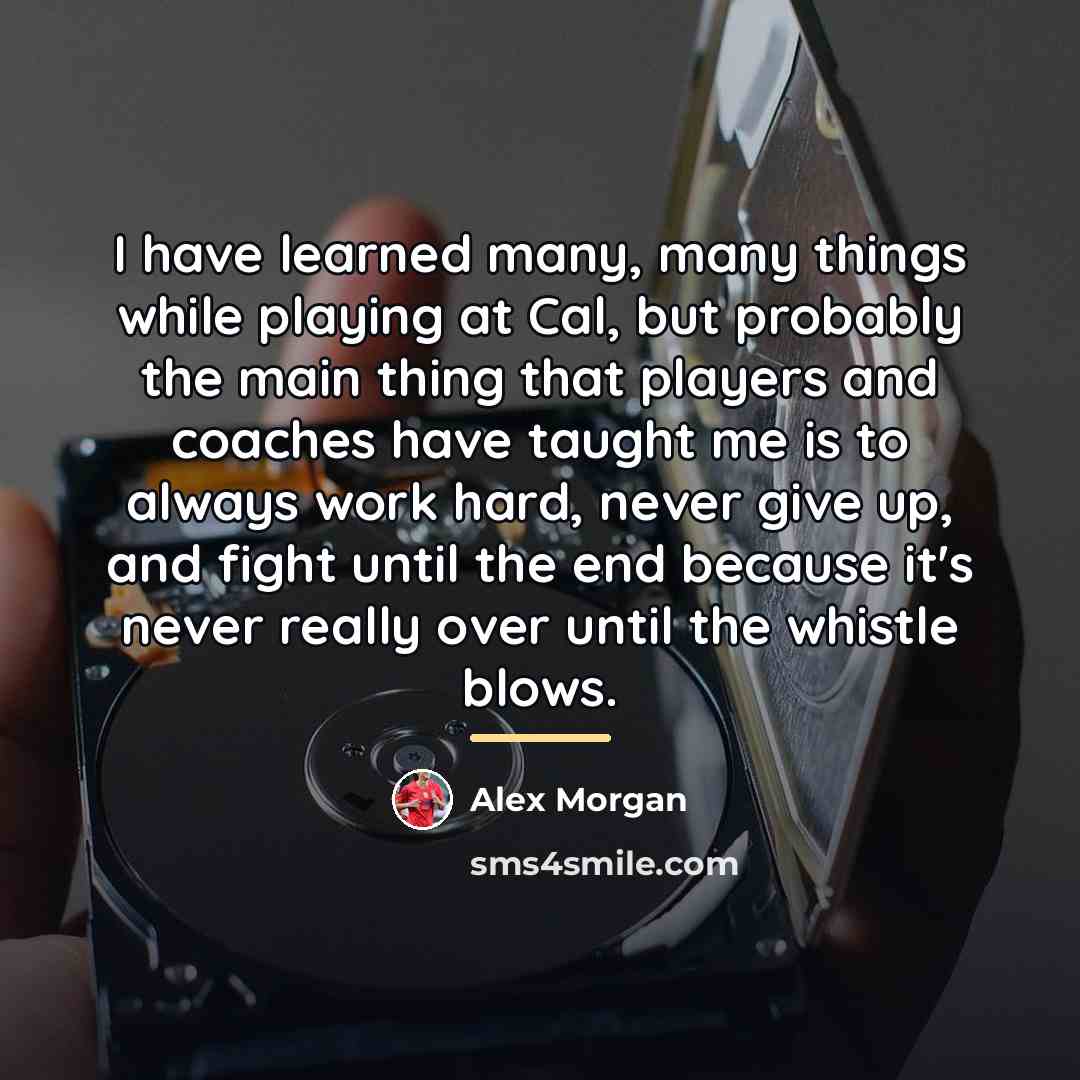 “I have learned many, many things while playing at Cal,…” quote by Alex Morgan