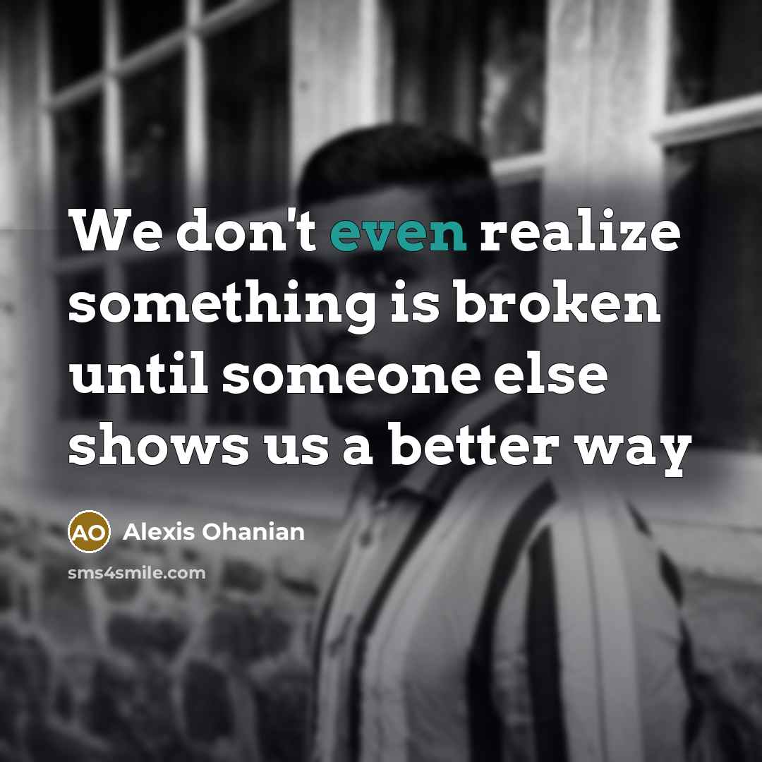 “We don't even realize something is broken until someone else…” quote by Alexis Ohanian