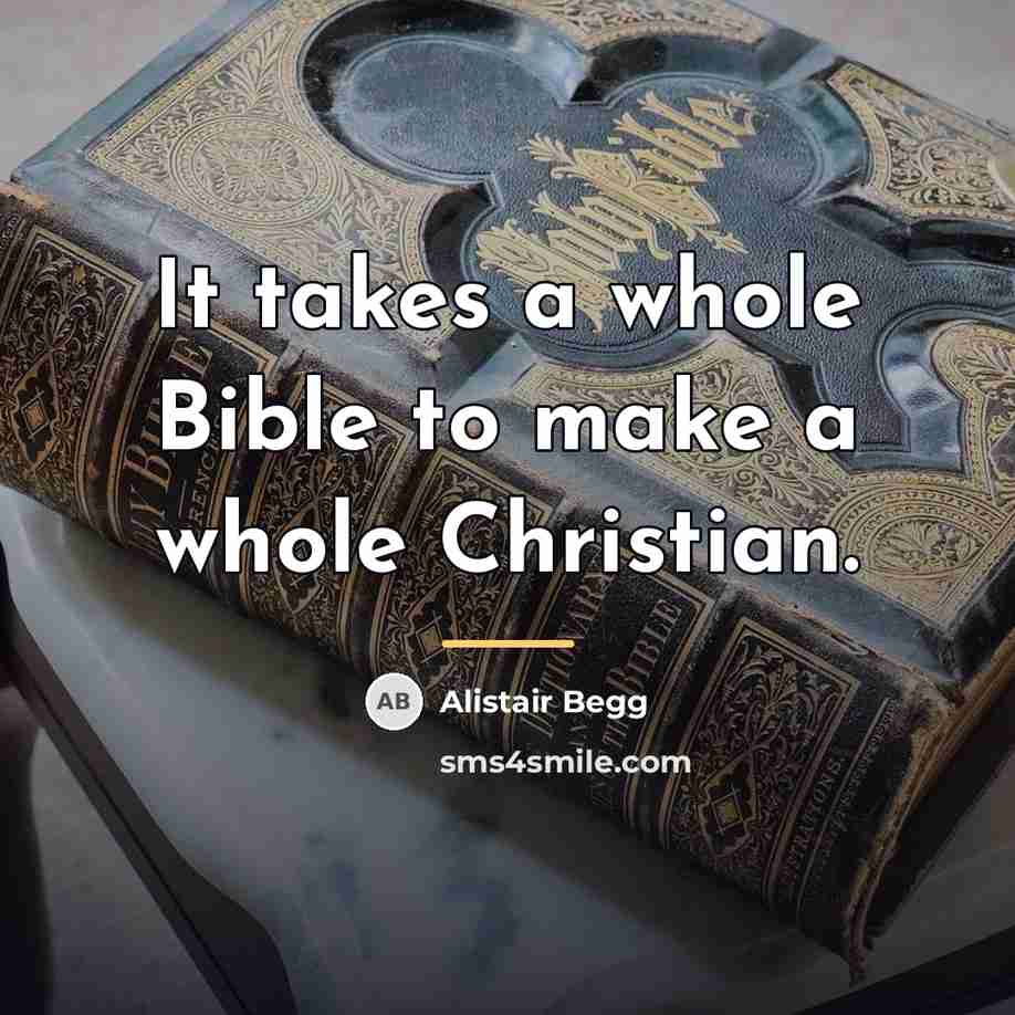 “It takes a whole Bible to make a whole Christian.…” quote by Alistair Begg