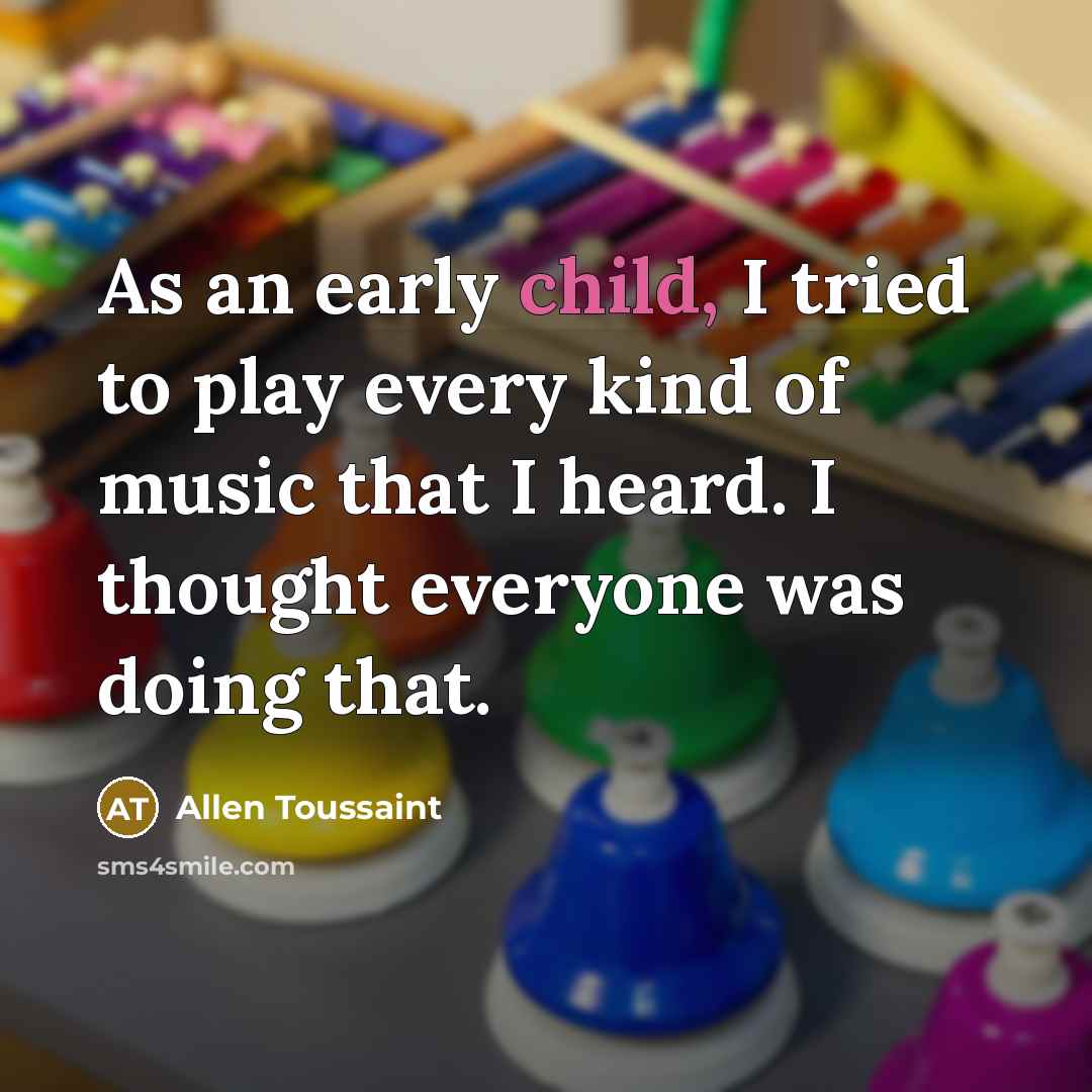 “As an early child, I tried to play every kind…” quote by Allen Toussaint