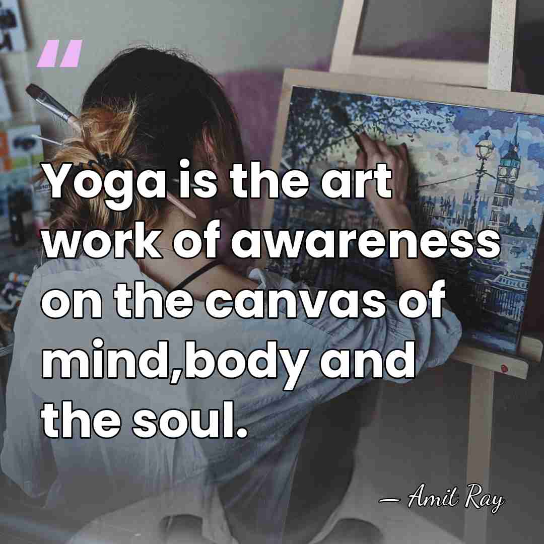 Yoga is the art work of awareness on the canvas of mind,body&hellip; - Amit Ray