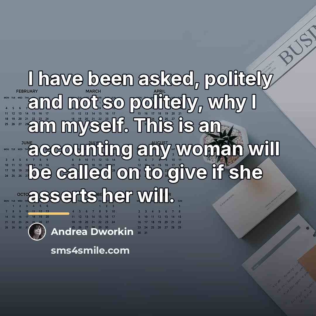“I have been asked, politely and not so politely, why…” quote by Andrea Dworkin