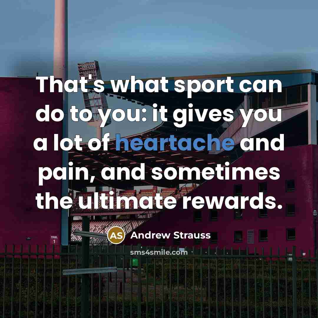 “That's what sport can do to you: it gives you…” quote by Andrew Strauss
