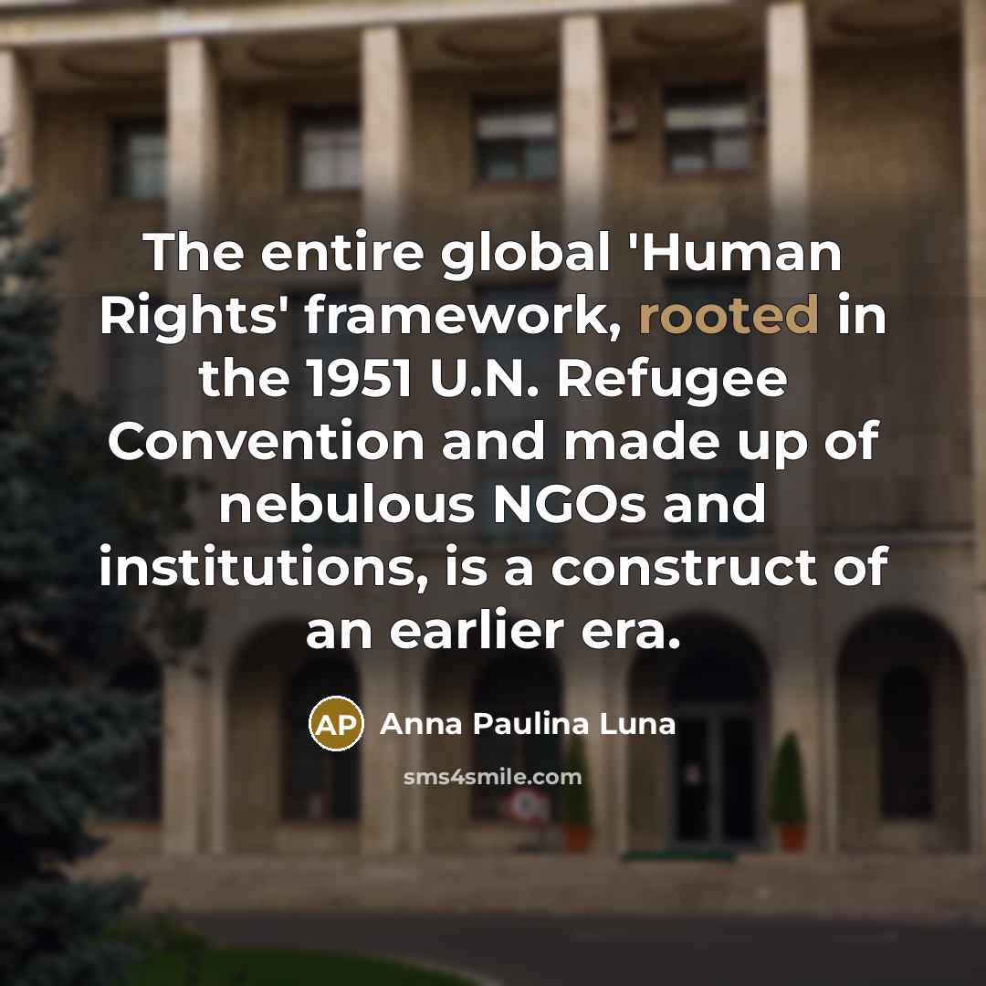 “The entire global 'Human Rights' framework, rooted in the 1951…” quote by Anna Paulina Luna