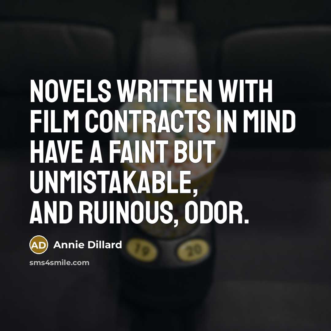 “Novels written with film contracts in mind have a faint…” quote by Annie Dillard