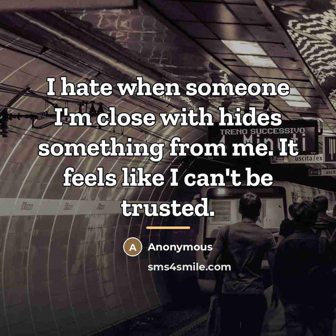 “I hate when someone I'm close with hides something from…” quote by Anonymous