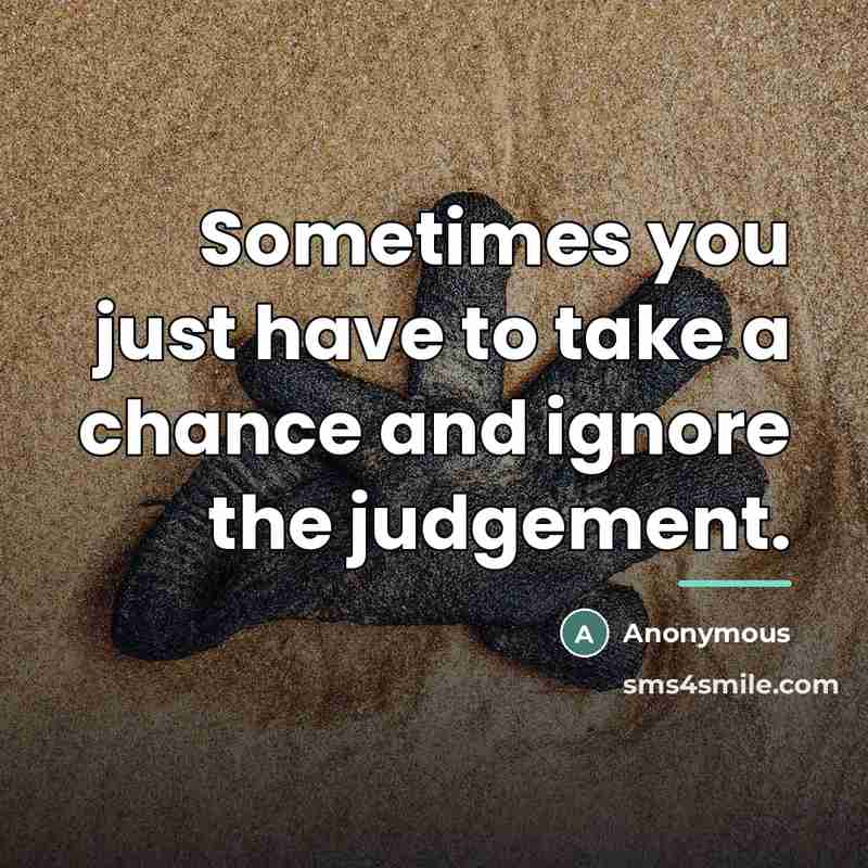 “Sometimes you just have to take a chance and ignore…” quote by Anonymous