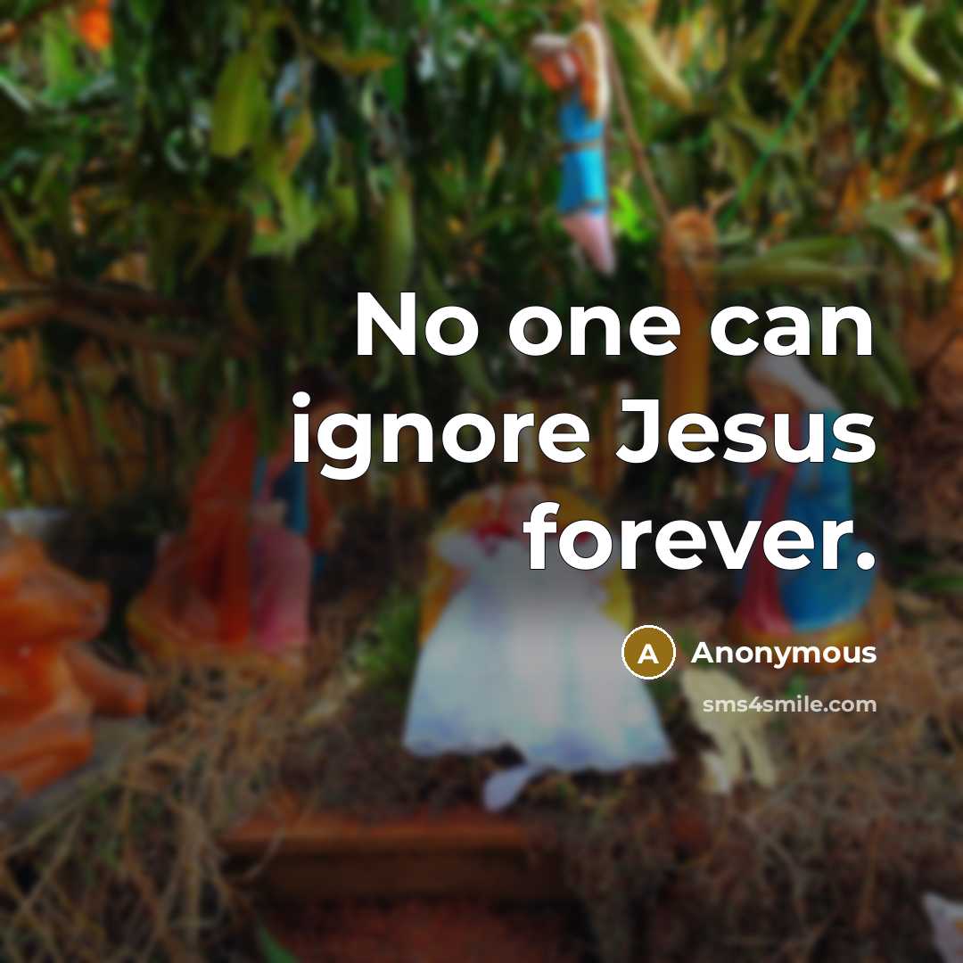 “No one can ignore Jesus forever.…” quote by Anonymous
