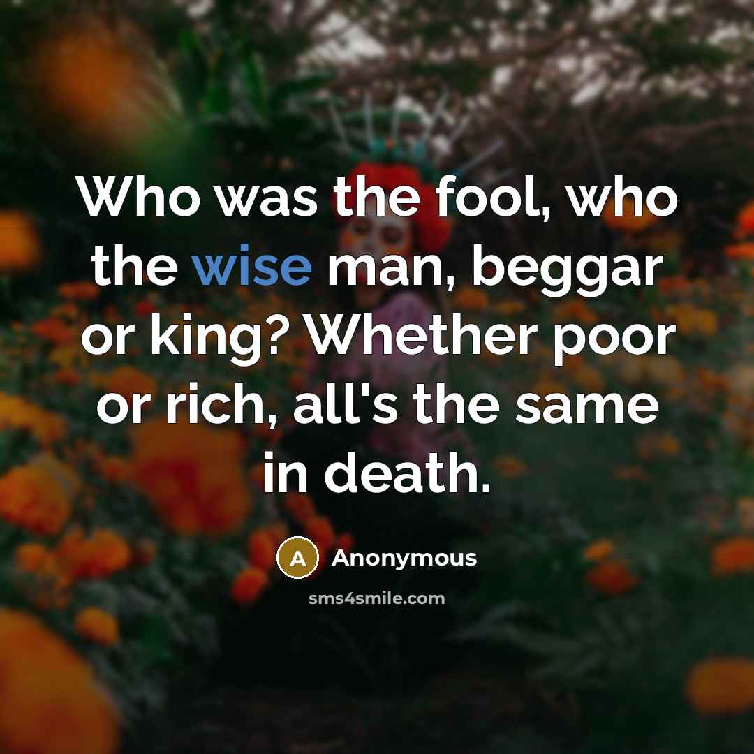 “Who was the fool, who the wise man, beggar or…” quote by Anonymous