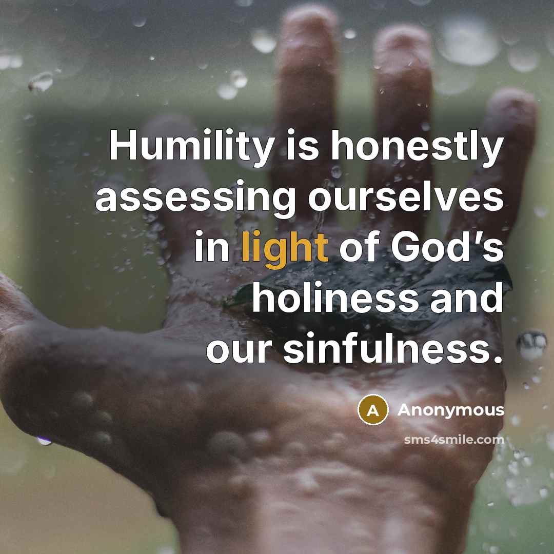 “Humility is honestly assessing ourselves in light of God’s holiness…” quote by Anonymous
