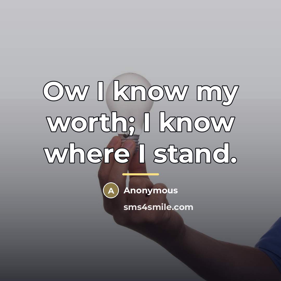 “Ow I know my worth; I know where I stand.…” quote by Anonymous