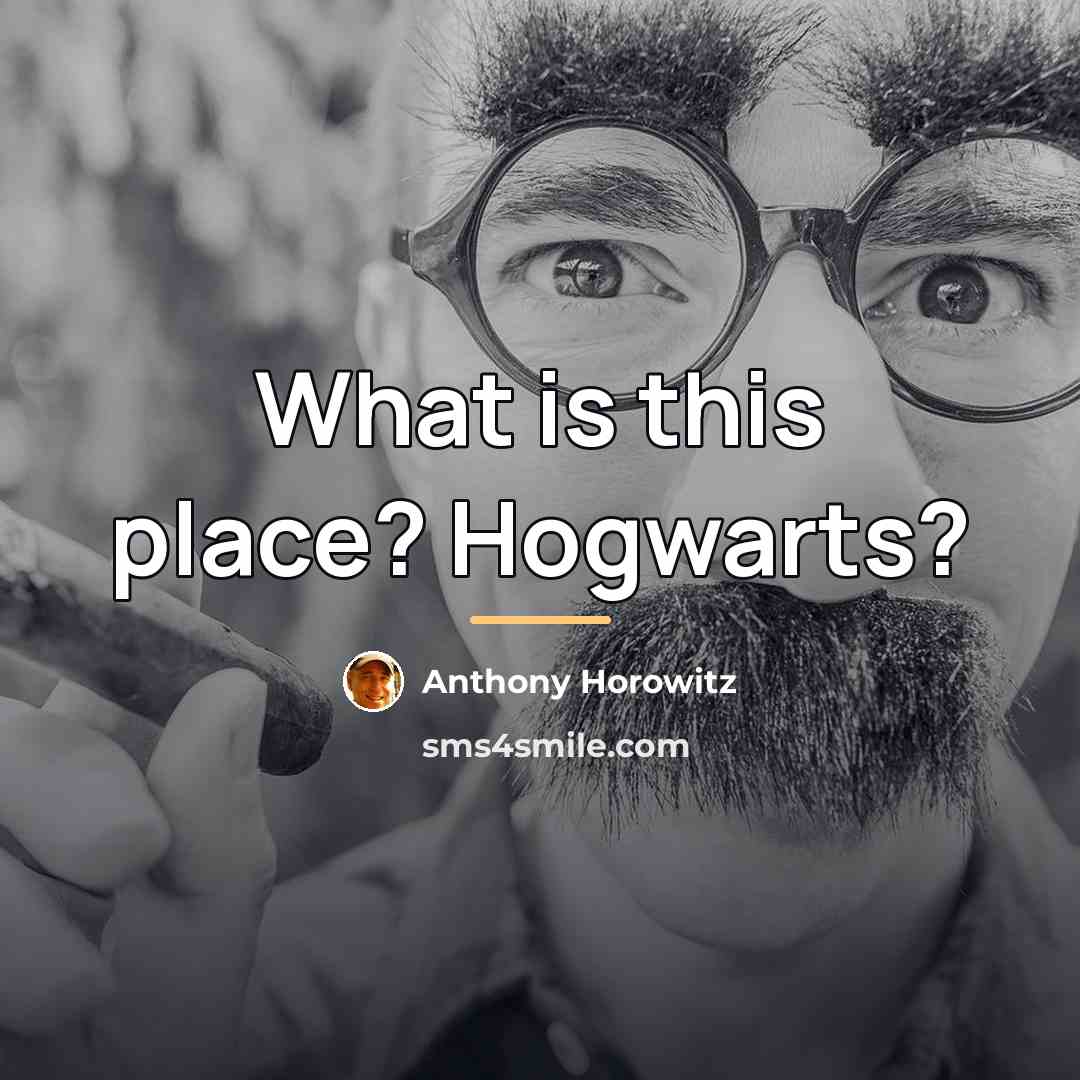 “What is this place? Hogwarts?…” quote by Anthony Horowitz