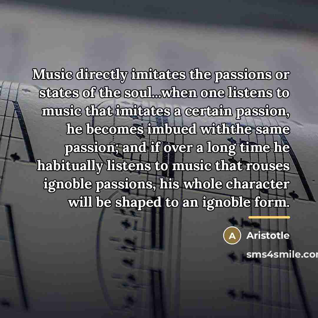 “Music directly imitates the passions or states of the soul...when…” quote by Aristotle