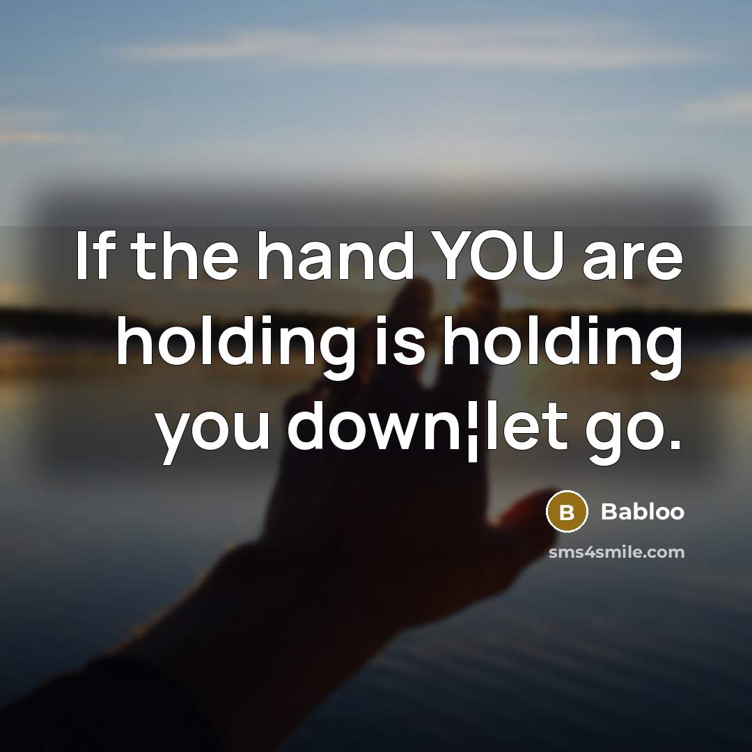 “If the hand YOU are holding is holding you down¦let…” quote by Babloo