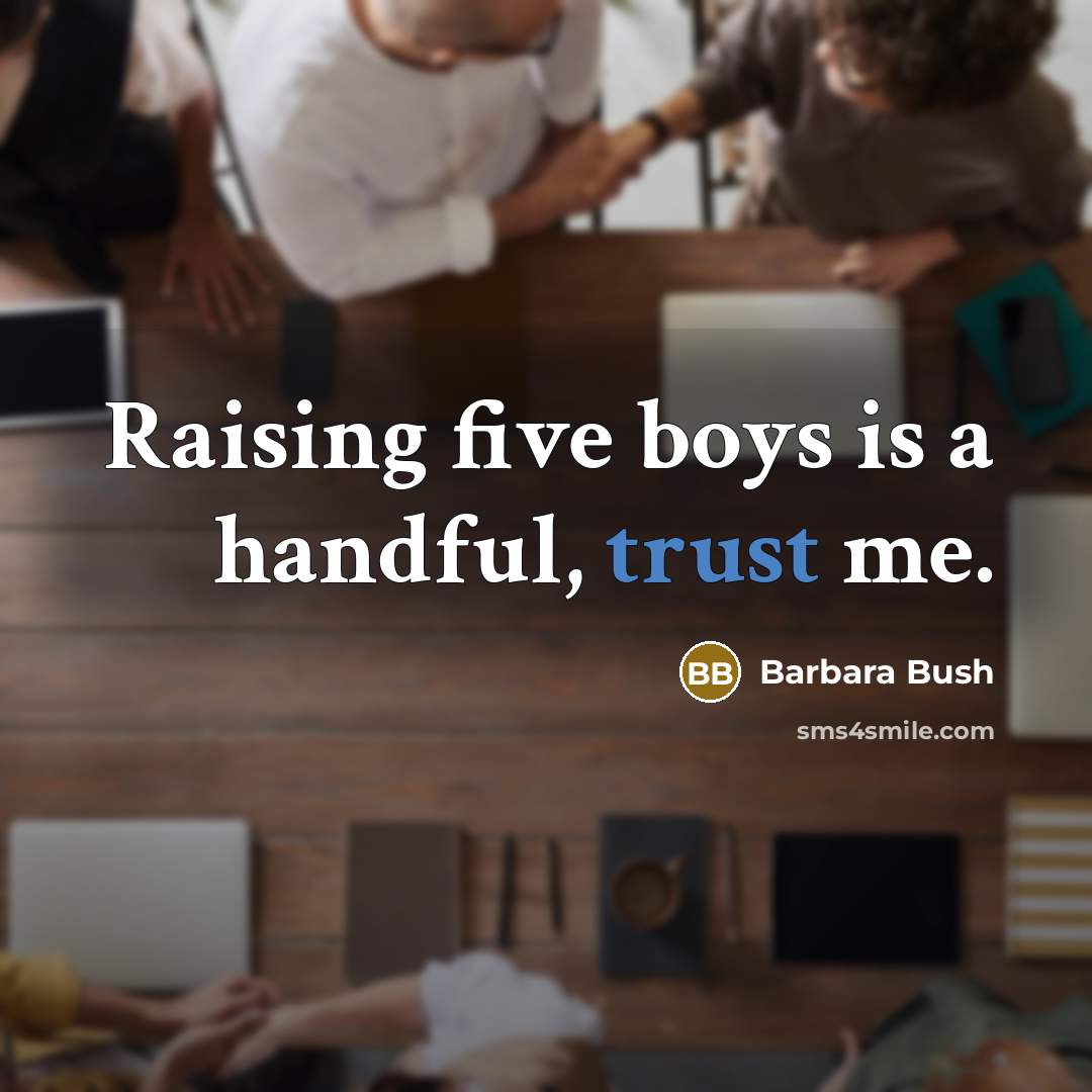 “Raising five boys is a handful, trust me.…” quote by Barbara Bush