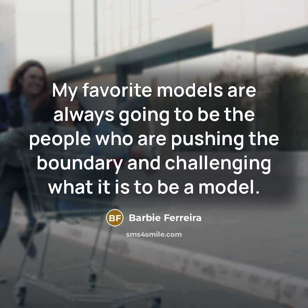“My favorite models are always going to be the people…” quote by Barbie Ferreira