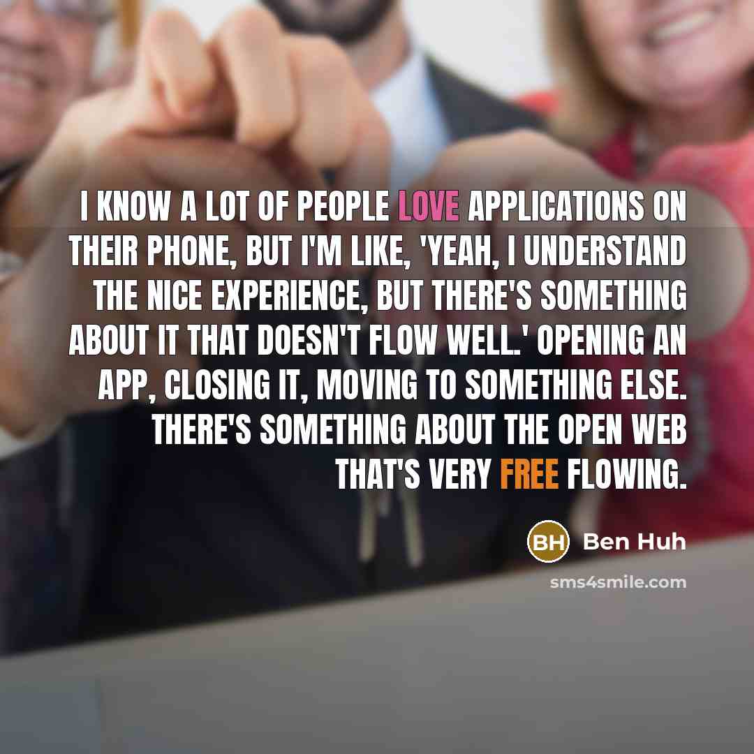 “I know a lot of people love applications on their…” quote by Ben Huh