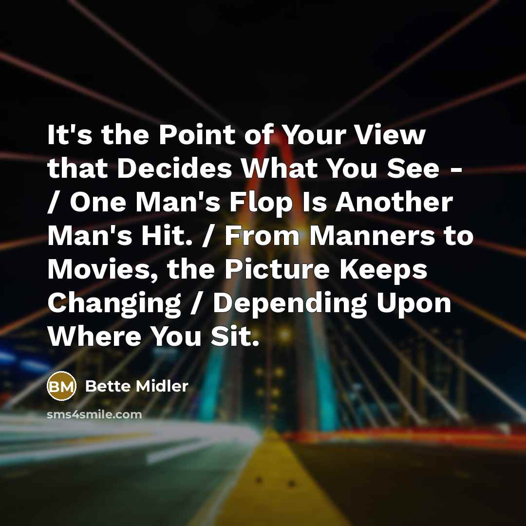 “It's the Point of Your View that Decides What You…” quote by Bette Midler